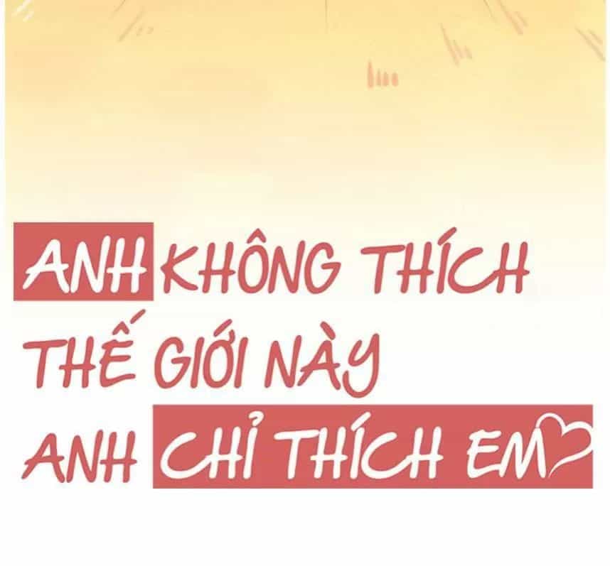 Anh Không Thích Thế Giới Này, Anh Chỉ Thích Em - Chương 36 - ảnh 10