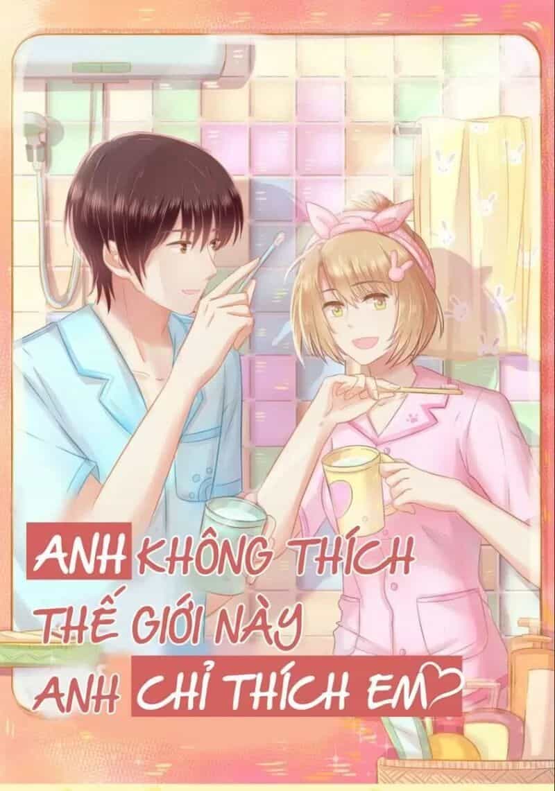 Anh Không Thích Thế Giới Này, Anh Chỉ Thích Em - Chương 46 - ảnh 1
