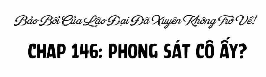 Bảo Bối Tâm Gan Của Lão Đại Xuyên Không Trở Lại Rồi - Chương 146 - ảnh 17