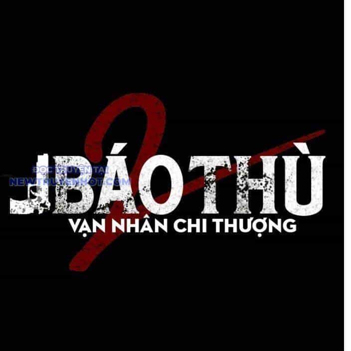 Báo Thù 2: Vạn Nhân Chi Thượng - Chương 82 - ảnh 36