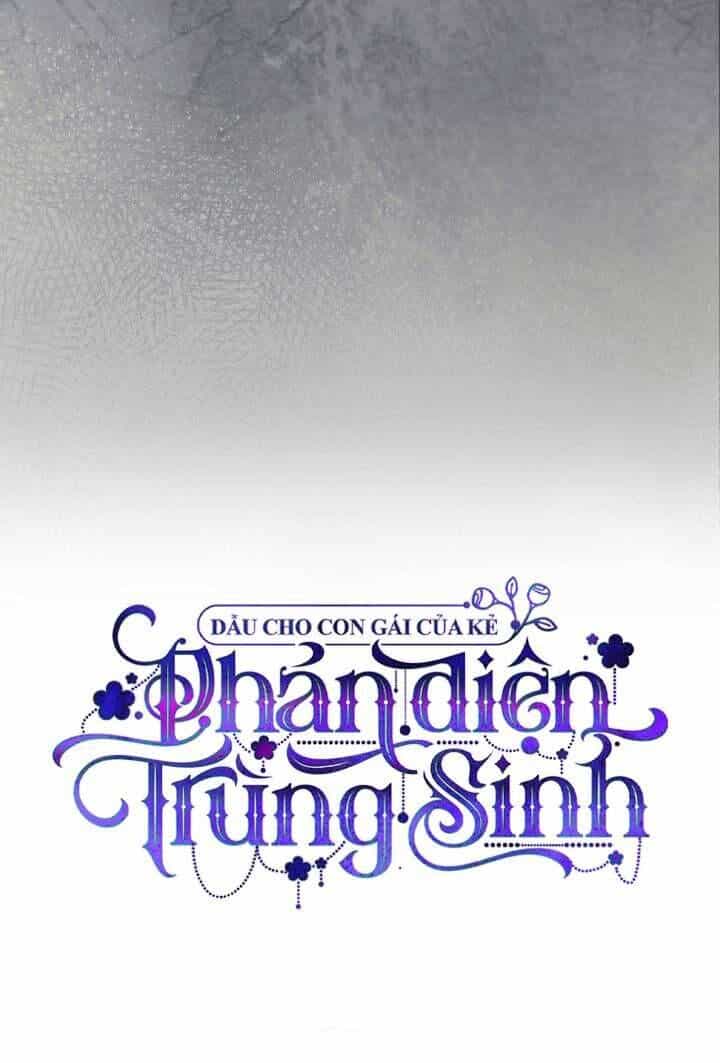 Dẫu Cho Con Gái Của Kẻ Phản Diện Trùng Sinh - Chương 49 - ảnh 16