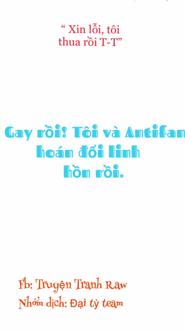 Gay Rồi! Tôi Và Antifan Hoán Đổi Linh Hồn Rồi. - Chương 0 - ảnh 32