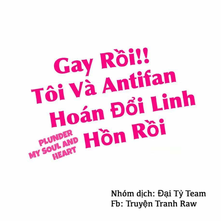 Gay Rồi! Tôi Và Antifan Hoán Đổi Linh Hồn Rồi. - Chương 11 - ảnh 2