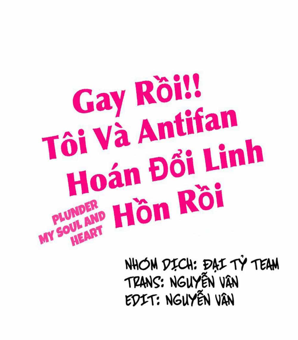 Gay Rồi! Tôi Và Antifan Hoán Đổi Linh Hồn Rồi. - Chương 17 - ảnh 1