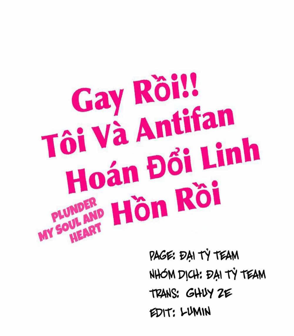 Gay Rồi! Tôi Và Antifan Hoán Đổi Linh Hồn Rồi. - Chương 23 - ảnh 1