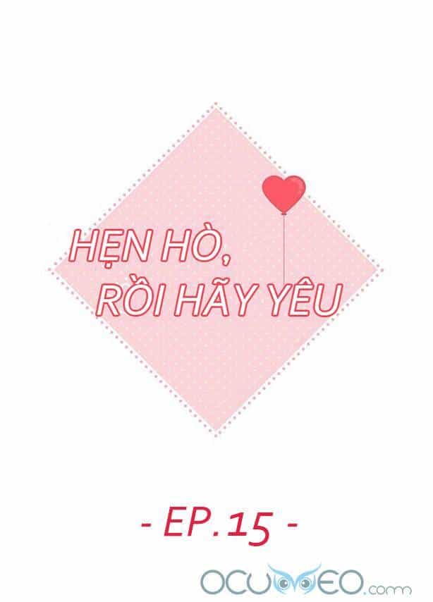 Hẹn Hò Rồi Hãy Yêu - Chương 15 - ảnh 18