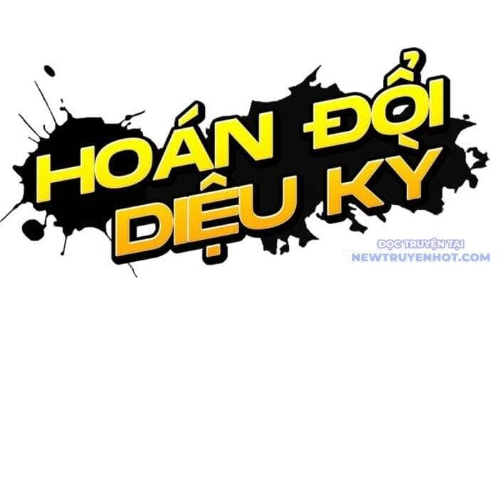 Hoán Đổi Diệu Kỳ - Chương 539 - ảnh 85