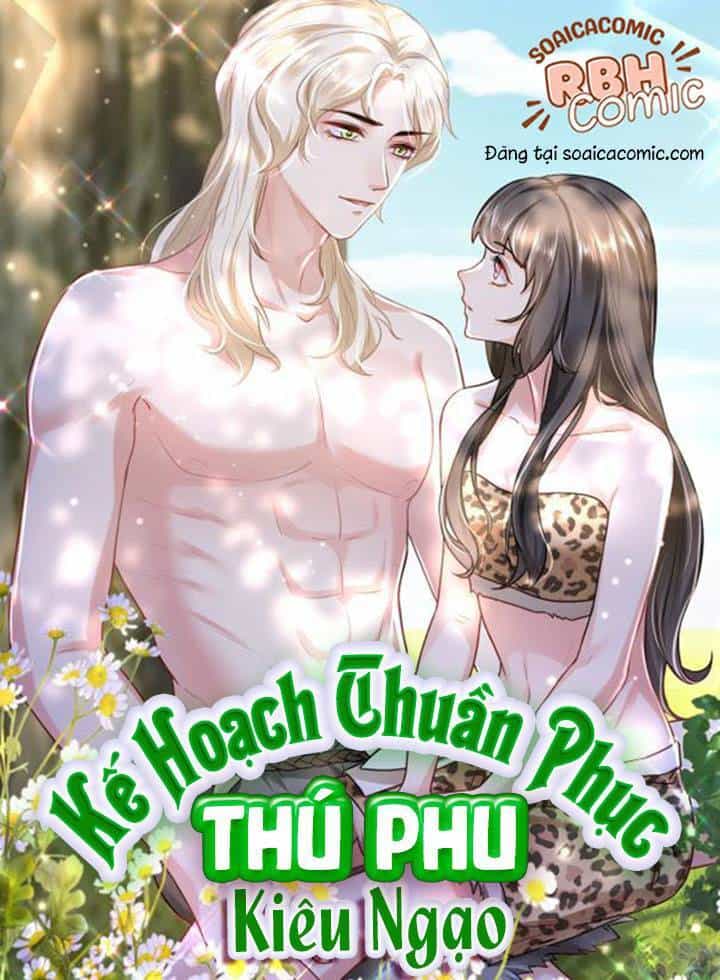 Kế Hoạch Thuần Phục Thú Phu Kiêu Ngạo - Chương 16 - ảnh 1