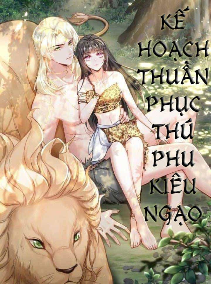 Kế Hoạch Thuần Phục Thú Phu Kiêu Ngạo - Chương 8 - ảnh 1