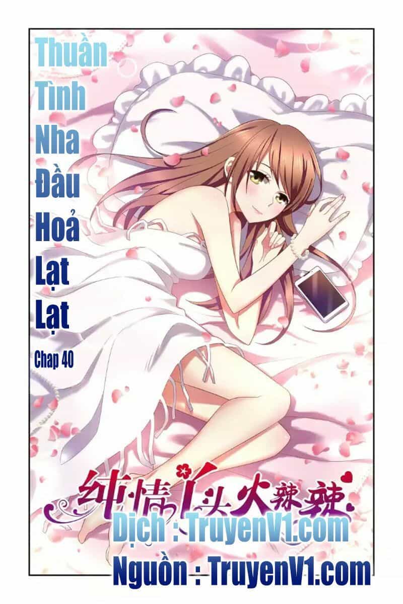 Thuần Tình Nha Đầu Hoả Lạt Lạt 2 - Chương 40 - ảnh 1