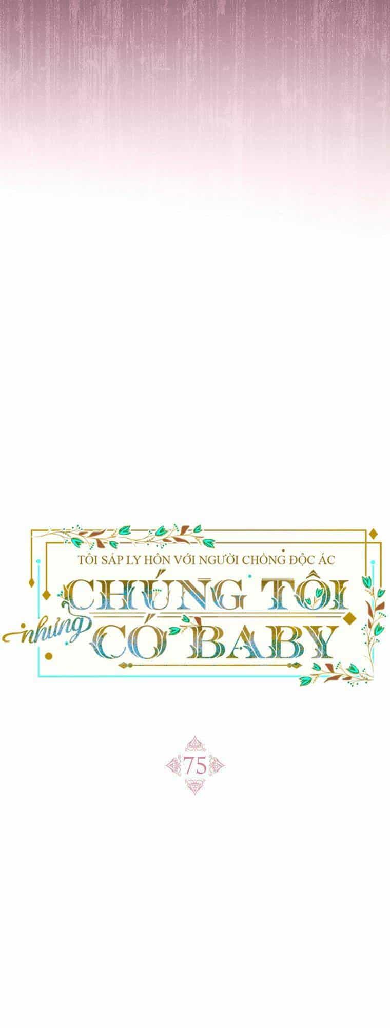 Tôi Sắp Ly Hôn Với Người Chồng Độc Ác, Nhưng Chúng Tôi Có Baby - Chương 75 - ảnh 42