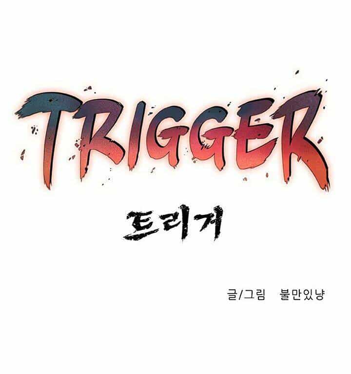 Trigger - Chương 7 - ảnh 15