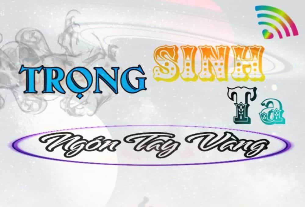 Trọng Sinh Ta Có Ngón Tay Vàng - Chương 9 - ảnh 1